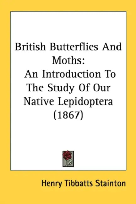 British Butterflies And Moths: An Introduction To The Study Of Our Native Lepidoptera (1867) by Henry Tibbatts Stainton