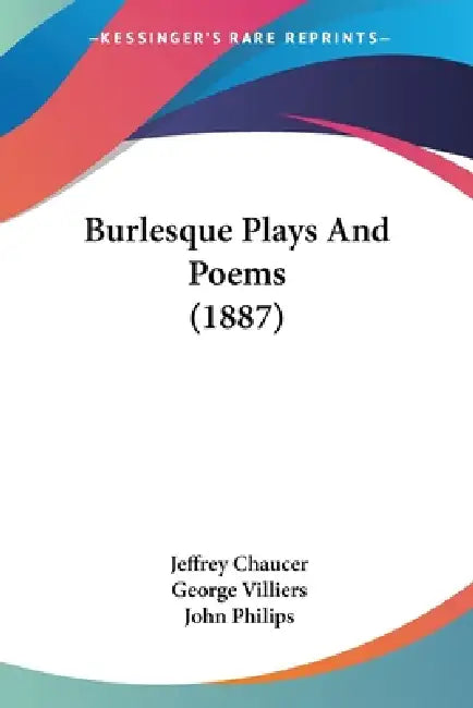 Burlesque Plays And Poems (1887) by Jeffrey Chaucer, George Villiers, John Philips