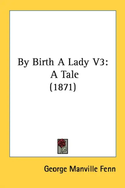 By Birth A Lady V3: A Tale (1871) by George Manville Fenn