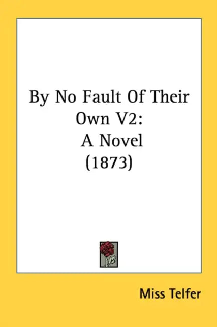 By No Fault Of Their Own V2: A Novel (1873) by Telfer