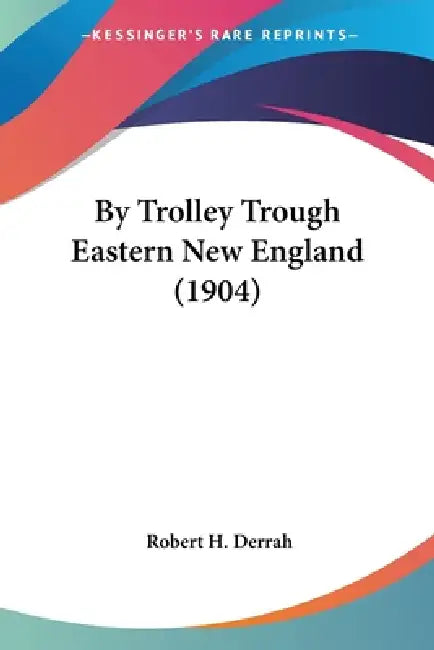 By Trolley Trough Eastern New England (1904) by Robert H. Derrah