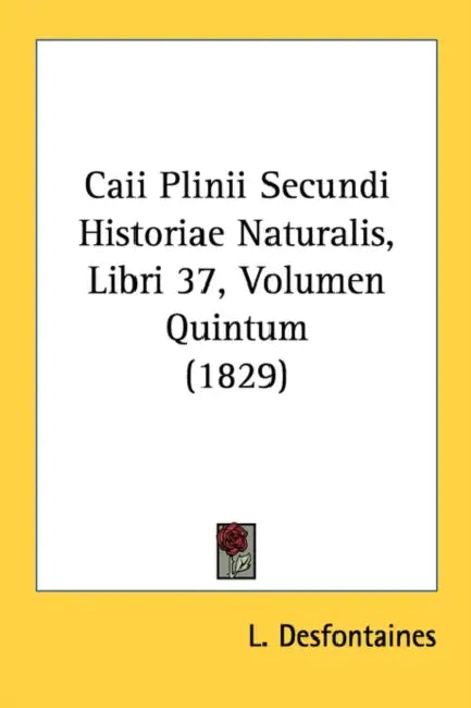 Caii Plinii Secundi Historiae Naturalis, Libri 37, Volumen Quintum (1829) by L. Desfontaines