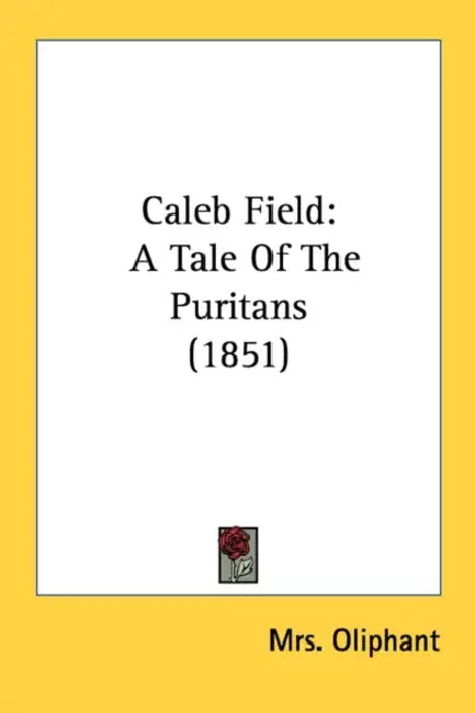 Caleb Field: A Tale Of The Puritans (1851) by Oliphant