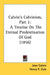 Calvin's Calvinism, Part 1: A Treatise On The Eternal Predestination Of God (1856) by Jean Calvin, Henry P. Cole