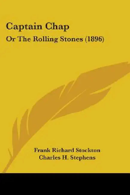 Captain Chap: Or The Rolling Stones (1896) by Frank Richard Stockton, Charles H. Stephens