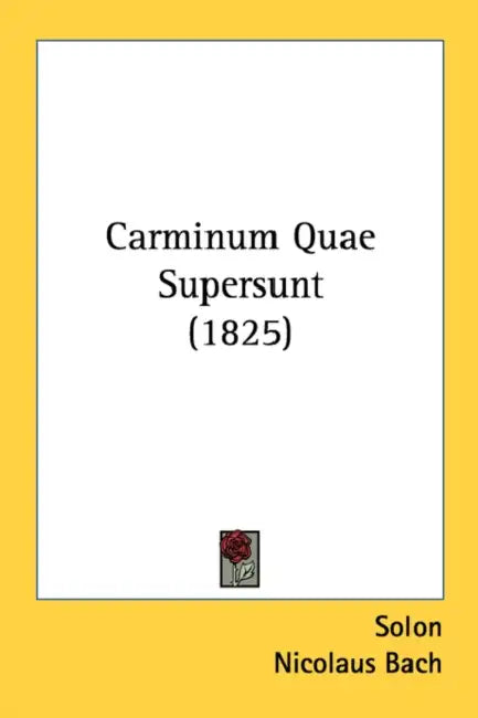 Carminum Quae Supersunt (1825) by Solon, Nicolaus Bach