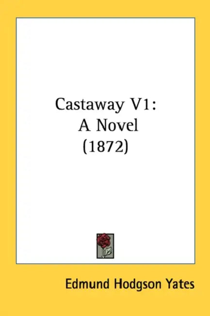 Castaway V1: A Novel (1872) by Edmund Hodgson Yates