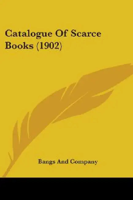 Catalogue Of Scarce Books (1902) by Bangs and Company
