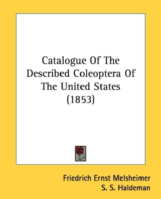 Catalogue Of The Described Coleoptera Of The United States (1853) by Friedrich Ernst Melsheimer, S. S. Haldeman, J. L. Le Conte