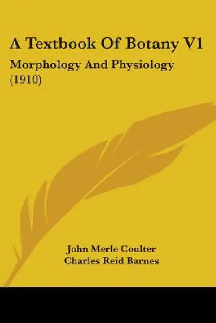 A Textbook Of Botany V1: Morphology And Physiology (1910) by John Merle Coulter, Charles Reid Barnes, Henry Chandler Cowles