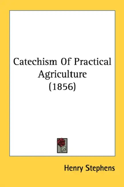 Catechism Of Practical Agriculture (1856) by Henry Stephens