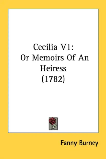 Cecilia V1: Or Memoirs Of An Heiress (1782) by Fanny Burney