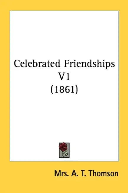 Celebrated Friendships V1 (1861) by A. T. Thomson