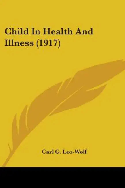 Child In Health And Illness (1917) by Carl G. Leo-Wolf