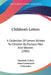 Children's Letters: A Collection Of Letters Written To Children By Famous Men And Women (1905) by Elizabeth Colson, Anna Gansevoort Chittenden