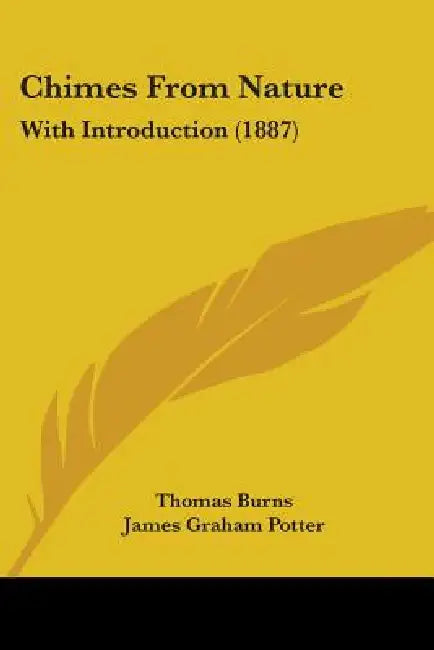 Chimes From Nature: With Introduction (1887) by Thomas Burns, James Graham Potter