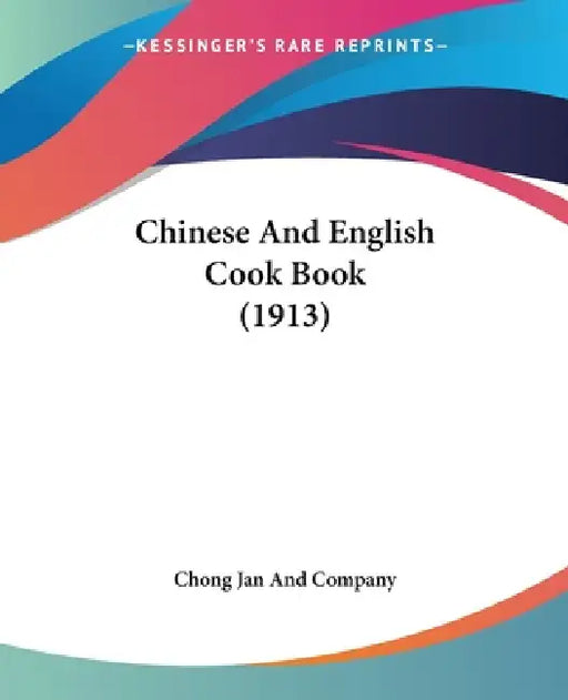 Chinese And English Cook Book (1913) by Chong Jan and Company
