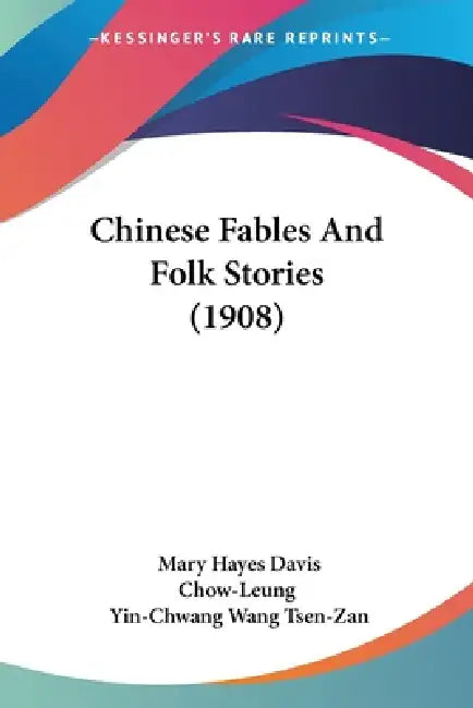 Chinese Fables And Folk Stories (1908) by Mary Hayes Davis, Chow-Leung, Yin-Chwang Wang Tsen-Zan