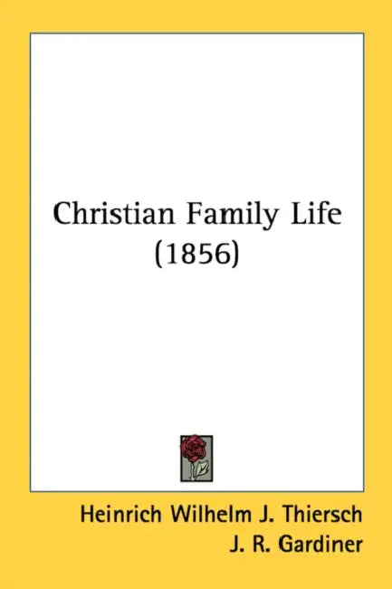 Christian Family Life (1856) by Heinrich Wilhelm J. Thiersch, J. R. Gardiner