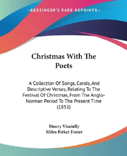 Christmas With The Poets: A Collection Of Songs, Carols, And Descriptive Verses, Relating To The Festival Of Christmas, From The Anglo-Norman Pe by Henry Vizetelly, Miles Birket Foster