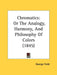 Chromatics: Or The Analogy, Harmony, And Philosophy Of Colors (1845) by George Field