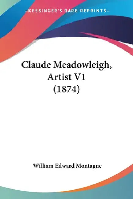 Claude Meadowleigh, Artist V1 (1874) by William Edward Montague