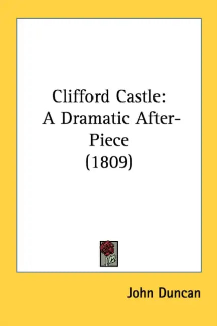 Clifford Castle: A Dramatic After-Piece (1809) by John Duncan