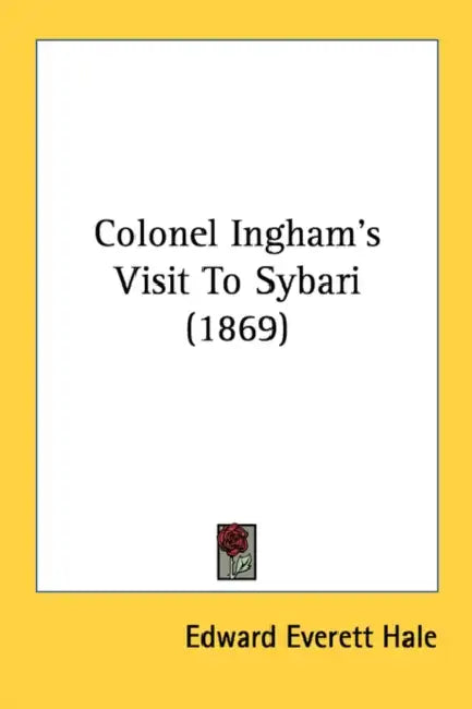 Colonel Ingham's Visit To Sybari (1869) by Edward Everett Hale