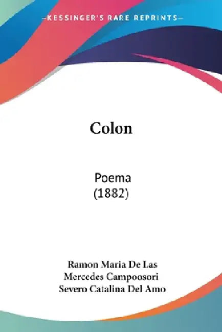 Colon: Poema (1882) by Ramon Maria De Las Mercedes Campoosori, Severo Catalina Del Amo