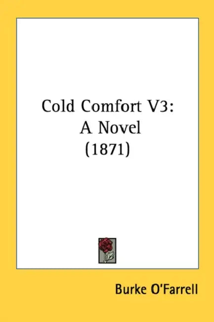 Cold Comfort V3: A Novel (1871) by Burke O'Farrell