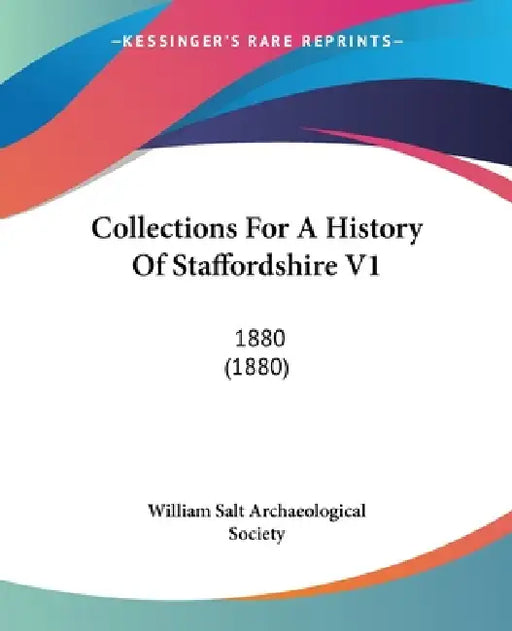Collections For A History Of Staffordshire V1: 1880 (1880) by William Salt Archaeological Society