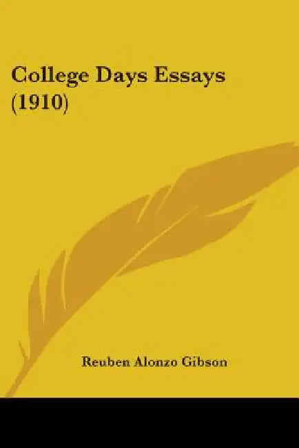 College Days Essays (1910) by Reuben Alonzo Gibson