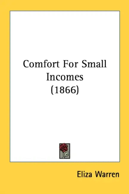 Comfort For Small Incomes (1866) by Eliza Warren