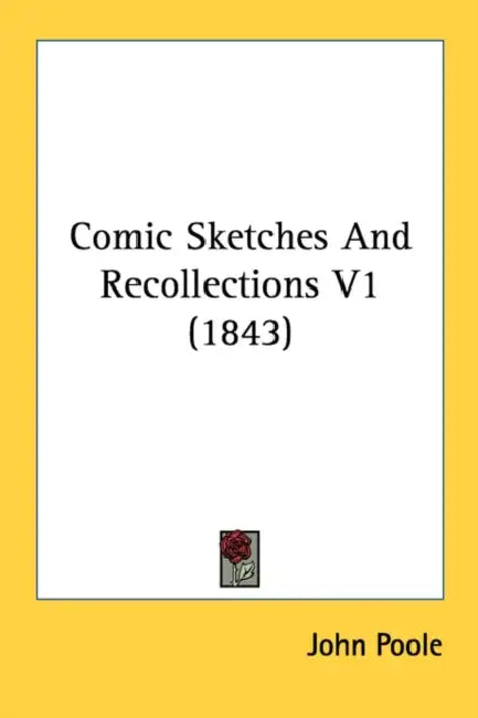 Comic Sketches And Recollections V1 (1843) by John Poole