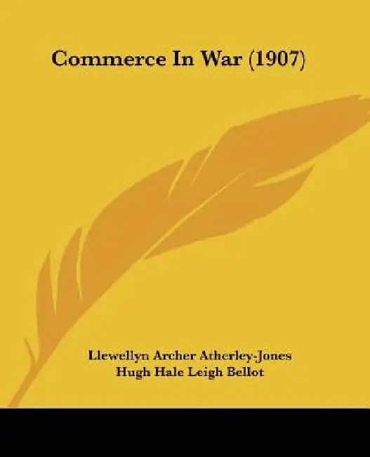Commerce In War (1907) by Llewellyn Archer Atherley-Jones, Hugh Hale Leigh Bellot