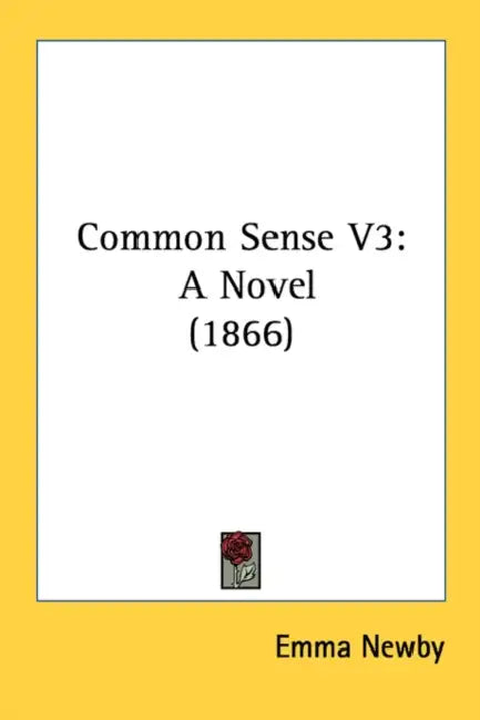 Common Sense V3: A Novel (1866) by Emma Newby