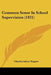 Common Sense In School Supervision (1921) by Charles Adam Wagner