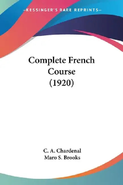 Complete French Course (1920) by C. A. Chardenal, Maro S. Brooks