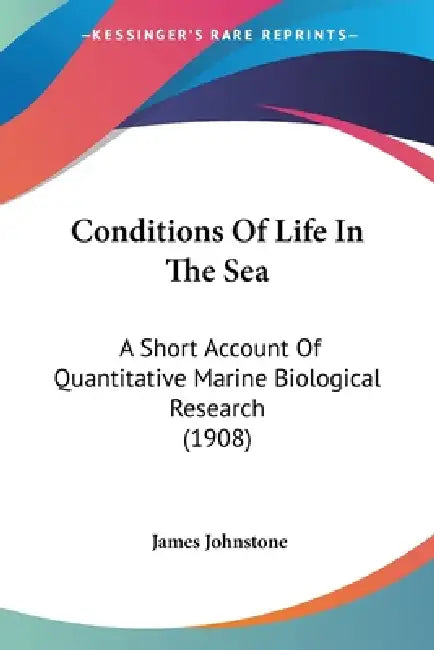 Conditions Of Life In The Sea: A Short Account Of Quantitative Marine Biological Research (1908) by James Johnstone