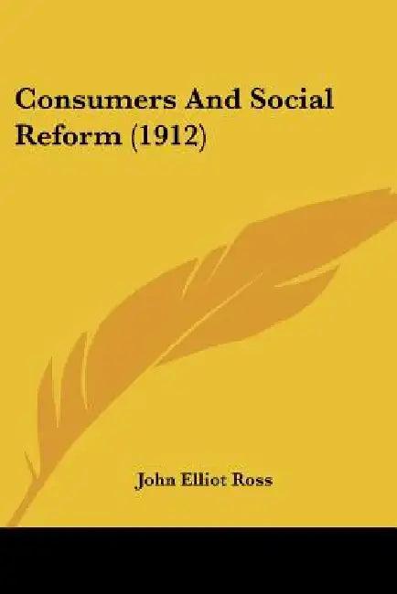 Consumers And Social Reform (1912) by John Elliot Ross