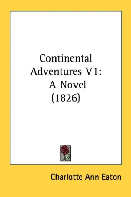 Continental Adventures V1: A Novel (1826) by Charlotte Ann Eaton