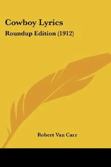 Cowboy Lyrics: Roundup Edition (1912) by Robert Van Carr