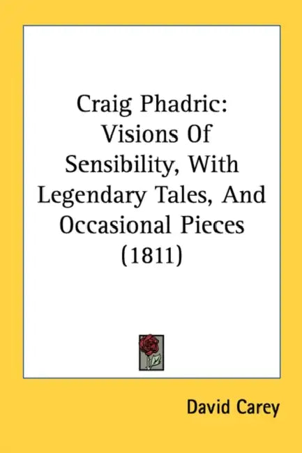 Craig Phadric: Visions Of Sensibility, With Legendary Tales, And Occasional Pieces (1811) by David Carey