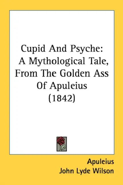 Cupid And Psyche: A Mythological Tale, From The Golden Ass Of Apuleius (1842) by Apuleius, John Lyde Wilson