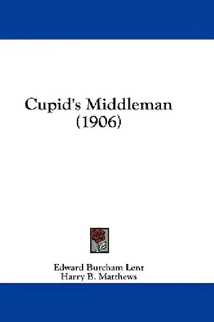 Cupid's Middleman (1906) by Edward Burcham Lent, Harry B. Matthews