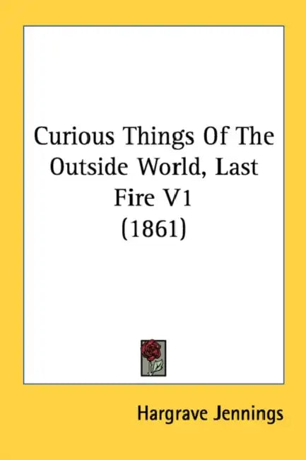 Curious Things Of The Outside World, Last Fire V1 (1861) by Hargrave Jennings