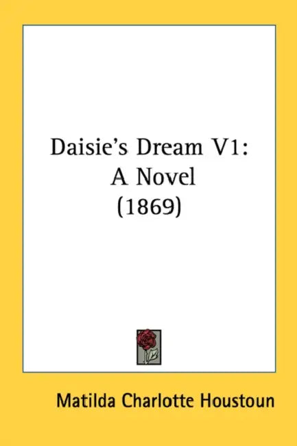 Daisie's Dream V1: A Novel (1869) by Matilda Charlotte Houstoun