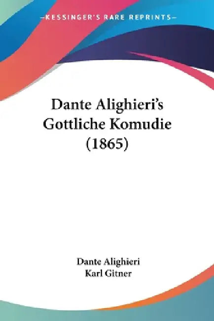 Dante Alighieri's Gottliche Komudie (1865) by Dante Alighieri, Karl Gitner