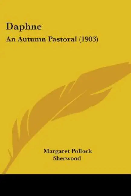 Daphne: An Autumn Pastoral (1903) by Margaret Pollock Sherwood