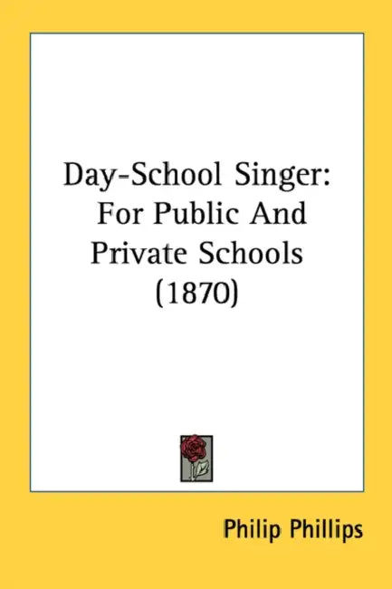 Day-School Singer: For Public And Private Schools (1870) by Philip Phillips